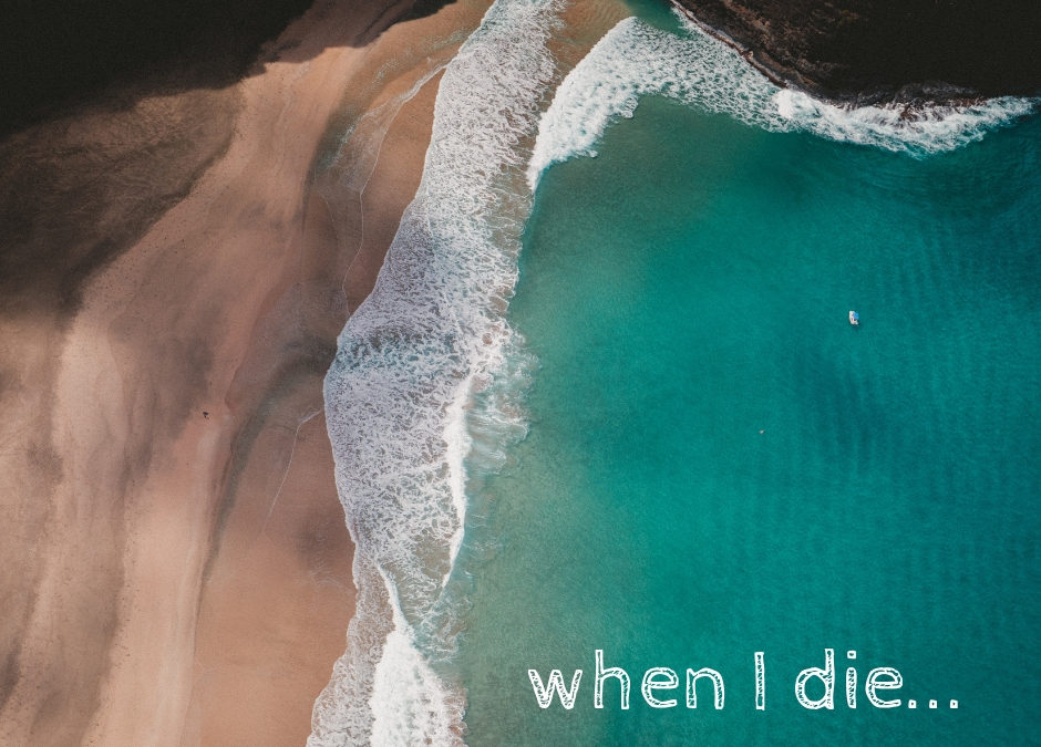 when I die…